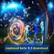 cuphead beta 9.1 download